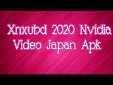 Xnxubd 2020 Nvidia Video Japan APK full version