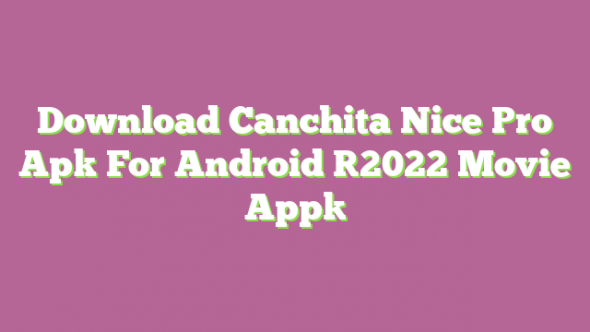 Canchita Nice Pro APK Download Latest vBeta 0.1.0 for Android